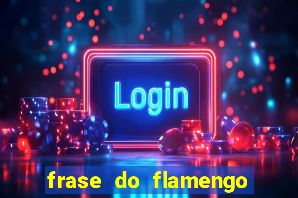 frase do flamengo para foto